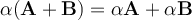 \alpha({\bf A}+ {\bf B})=\alpha{\bf A}+ \alpha{\bf B}