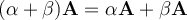 (\alpha+\beta) {\bf A }= \alpha{\bf A}+\beta {\bf A}